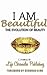 I Am Beautiful: The Evolution Of Beauty