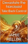 Devastate the Narcissist: Take Back Control (Transcend Mediocrity Book 172) Devastate the Narcissist: Take Back Control (Transcend Mediocrity Book 172)