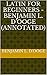 Latin for Beginners - Benjamin L. D'Ooge (Annotated)