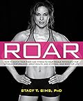 Roar: How to Match Your Food and Fitness to Your Unique Female Physiology for Optimum Performance, Great Health, and a Strong, Lean Body for Life