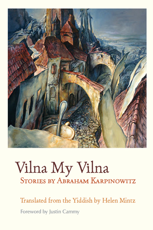 Vilna My Vilna: Stories by Abraham Karpinowitz (Judaic Traditions in Literature, Music, and Art)