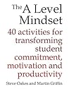 The A Level Mindset: 40 activities for transforming student commitment, motivation and productivity