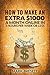 How To Make An Extra $1,000 A Month Online In 3 Hours Per Week Or Less: Step-by-Step Guide To Generate Passive Income Even If You Are Starting Out In Making Money Online