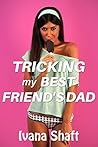 Tricking My Best Friend's Dad (Older Man Younger Woman First Time) (Naughty Neighbors Book 2)