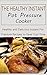 The Healthy Instant Pot Pressure Cooker: Healthy and Delicious Instant Pot Pressure Recipes to Save Your time