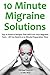10 Minute Migraine Solutions by Michael Santchi