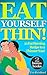 Eat Yourself Thin! : 21 Fat Burning Recipe to a Thinner You! (Lose Weight Fast, Slimming diet, Cleansing, Detox Diet,Eat Fat Lose Weight)