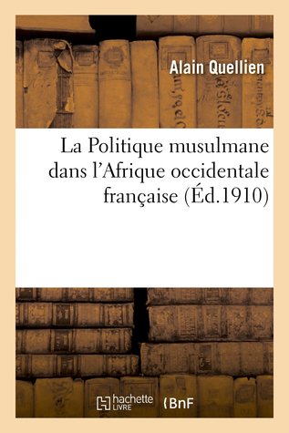 La Politique musulmane dans l'Afrique occidentale française