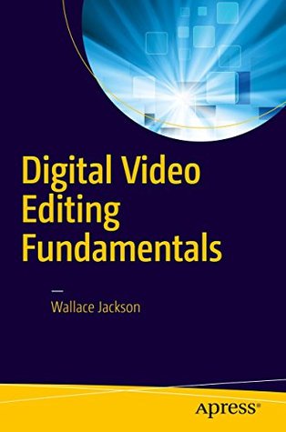 Digital Video Editing Fundamentals (Kindle Edition)