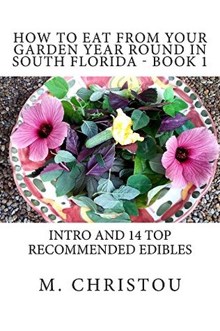 How to Eat from Your Garden Year Round in South Florida - Book 1 (Kindle Edition)