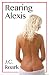Rearing Alexis by J.C. Roark