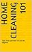 Cleaning House 101: Tips, Tricks and How-To's for the Beginner