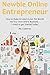NEWBIE ONLINE ENTREPRENEUR: How to Make At Least $1,000 Per Month via Your Own Online Business… 3 Ways to get Started Today!