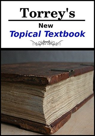 Torrey's New Topical Textbook (Kindle Edition)