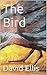 The Bird by David   Ellis