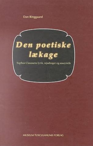 Den poetiske lækage: Sophus Claussens lyrik, rejsebøger og essayistik