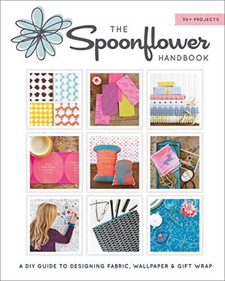 The Spoonflower Handbook: A DIY Guide to Designing Fabric, Wallpaper & Gift Wrap with 30+ Projects (Kindle Edition)