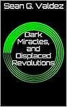 Dark Miracles and Displaced Revolutions