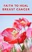 Faith To Heal - Breast Canc...
