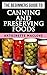 Canning and Preserving: The Beginners Guide to Canning and Preserving Foods (Canning Foods, Preserving Foods, Pickling Foods Book 1)