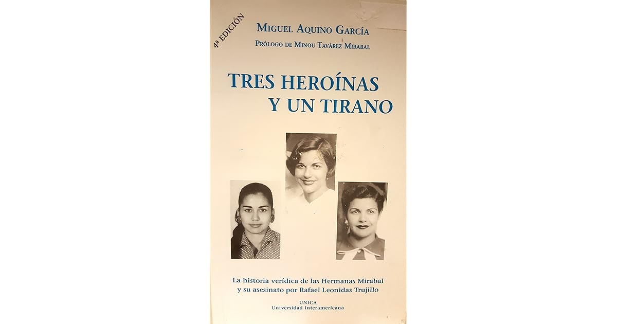 Tres heroínas y un tirano : la historia verídica de las hermanas