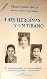 Tres heroínas y un tirano : la historia verídica de las hermanas Mirabal y su asesinato por Rafael Leonidas Trujillo