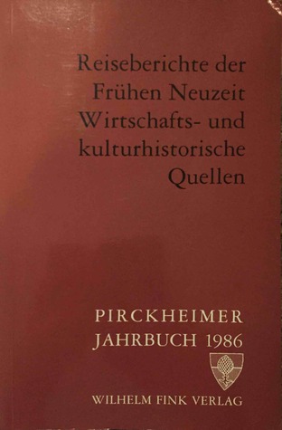 Pirckheimer Jahrbuch 2 (1986): Reiseberichte der Frühen Neuzeit. Wirtschafts- und kulturhistorische Quellen