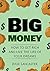 Big Money: How To Get Rich ...
