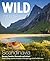 Wild Guide Scandinavia (Norway, Sweden, Denmark and Iceland): Swim, Camp, Canoe and Explore Europe's Greatest Wilderness