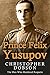 Prince Felix Yusupov: The M...