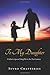 To My Daughter: A father's ...