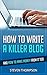 How To Write A Killer Blog:...