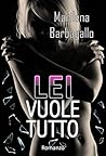 Lei vuole tutto by Marilena Barbagallo Lei vuole tutto by Marilena Barbagallo