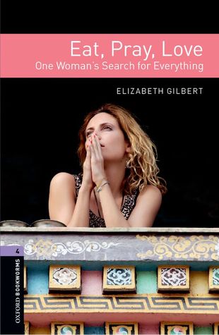 Eat, Pray, Love: One Woman's Search for Everything (Oxford Bookworms Library Level 4)