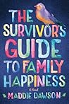 The Survivor's Guide to Family Happiness by Maddie Dawson