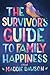 The Survivor's Guide to Family Happiness by Maddie Dawson
