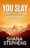 YOU SLAY: 7 Steps to Slaying YOUR Goliath