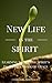 New Life In The Spirit: Learning to See The Spirit’s Invisible Work of Grace