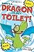 There's a Dragon in My Toilet