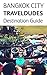 Bangkok City, Travel Dudes Destination Guidebook