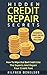 Hidden Credit Repair Secrets: How To Wipe Out Bad Credit Like The Experts And Repair Your Credit Fast - Powerful Credit Repair Letters