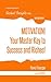 MOTIVATION! Your Master Key to Success & Riches (Instant Insights)