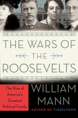 The Wars of the Roosevelts: The Ruthless Rise of America's Greatest Political Family (Hardcover)