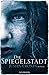 Die Spiegelstadt by Justin Cronin