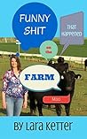 Funny Sh*t That Happened on the Farm: One Farm Wife's Tales of Raisin' Kids, Crops and Cows
