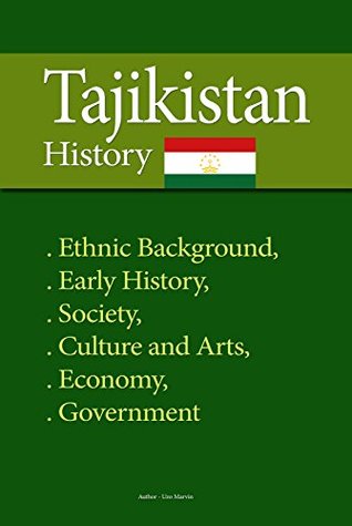 Tajikistan History: Ethnic Background, Early History, Society, Culture and Arts, Economy, Government (Kindle Edition)