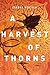 A Harvest of Thorns by Corban Addison