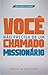 Você Não Precisa de um Chamado Missionário by Yago Martins Você Não Precisa de um Chamado Missionário by Yago Martins