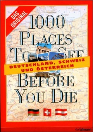 1000 Places To See Before You Die: Deutschland, Österreich, Schweiz