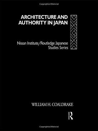Architecture and Authority in Japan (Nissan Institute/Routledge Japanese Studies)